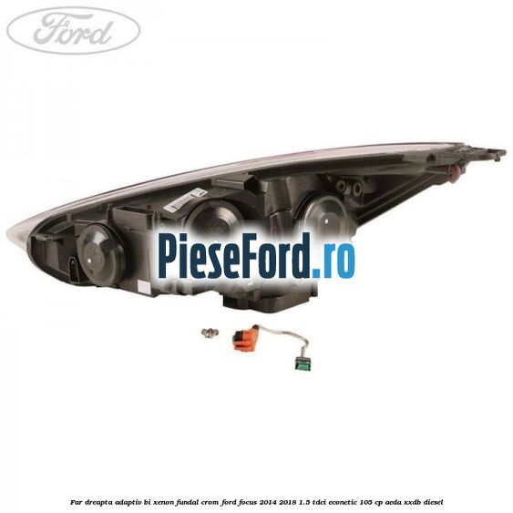 Far dreapta adaptiv Bi-Xenon, fundal crom Ford Focus 2014-2018 1.5 TDCi ECOnetic 105 cp Far dreapta adaptiv Bi-Xenon, fundal crom Ford Focus 2014-2018 1.5 TDCi ECOnetic 105 cp AEDA, XXDB diesel