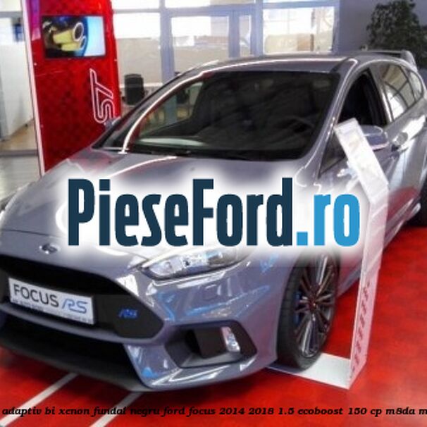 Far dreapta adaptiv Bi-Xenon, fundal negru Ford Focus 2014-2018 1.5 EcoBoost 150 cp M8DA, M8DB benzina
