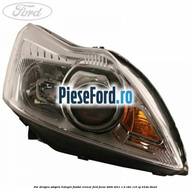 Far dreapta adaptiv halogen fundal cromat Ford Focus 2008-2011 1.8 TDCi 115 cp Far dreapta adaptiv halogen fundal cromat Ford Focus 2008-2011 1.8 TDCi 115 cp KKDA diesel