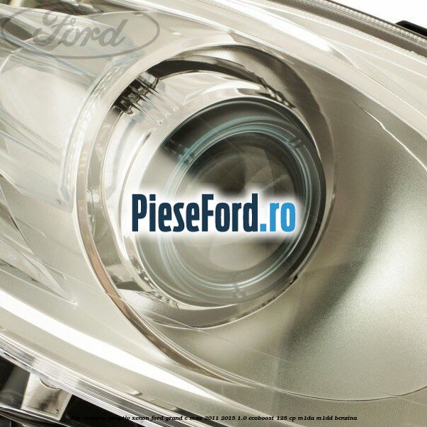 Far dreapta adaptiv Xenon Ford Grand C-Max 2011-2015 1.0 EcoBoost 125 cp M1DA, M1DD benzina