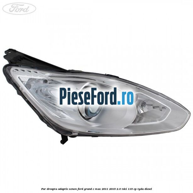 Far dreapta adaptiv Xenon Ford Grand C-Max 2011-2015 2.0 TDCi 115 cp TYDA diesel