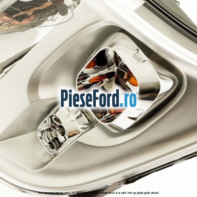 Far dreapta an 03/2011-12/2014 Ford Transit 2006-2014 2.4 TDCi 100 cp PHFA, PHFC diesel