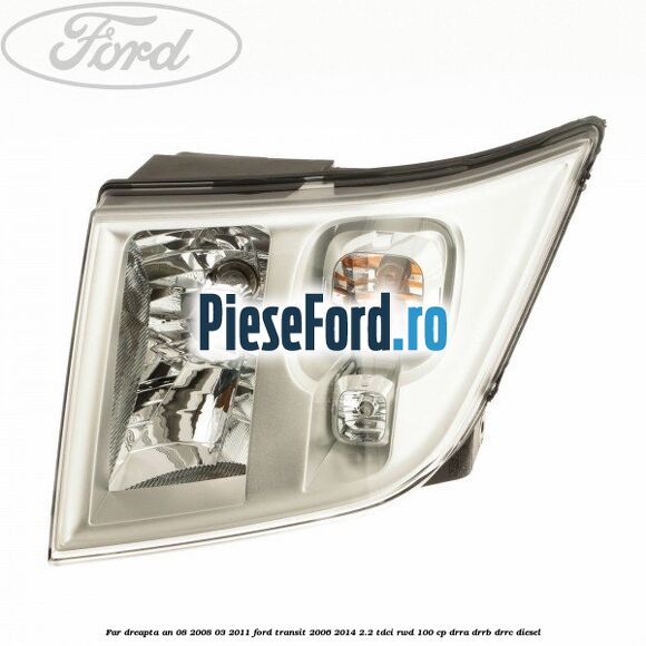 Far dreapta an 08/2008-03/2011 Ford Transit 2006-2014 2.2 TDCi RWD 100 cp Far dreapta an 08/2008-03/2011 Ford Transit 2006-2014 2.2 TDCi RWD 100 cp DRRA, DRRB, DRRC diesel
