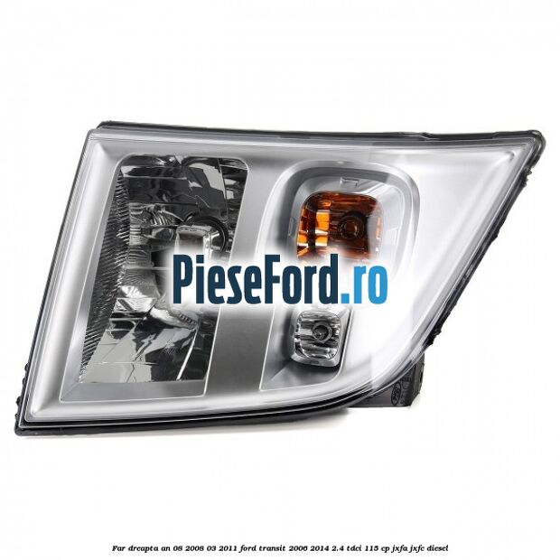 Far dreapta an 08/2008-03/2011 Ford Transit 2006-2014 2.4 TDCi 115 cp JXFA, JXFC diesel