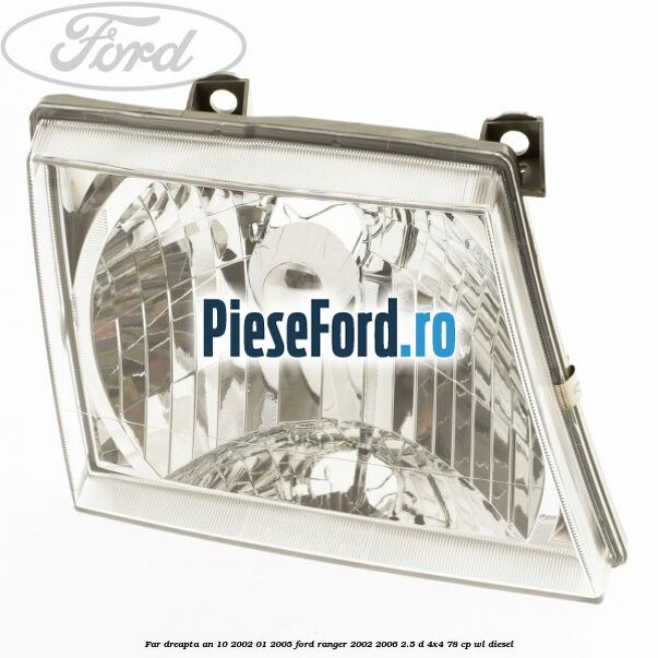 Far dreapta an 10/2002-01/2005 Ford Ranger 2002-2006 2.5 D 4x4 78 cp WL diesel