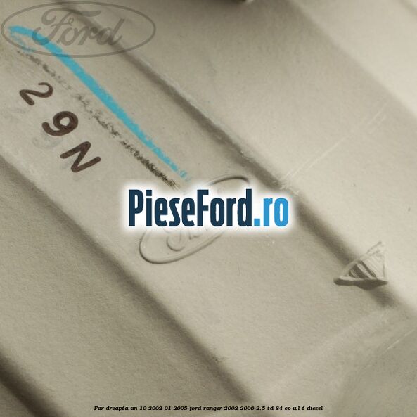 Far dreapta an 10/2002-01/2005 Ford Ranger 2002-2006 2.5 TD 84 cp WL-T diesel