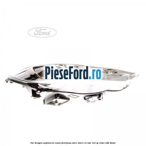 Far dreapta, argintiu bi xenon Ford Focus 2011-2014 1.6 TDCi 115 cp T1DA, T1DB diesel