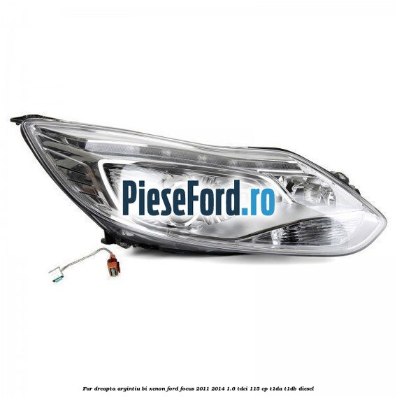 Far dreapta, argintiu bi xenon Ford Focus 2011-2014 1.6 TDCi 115 cp