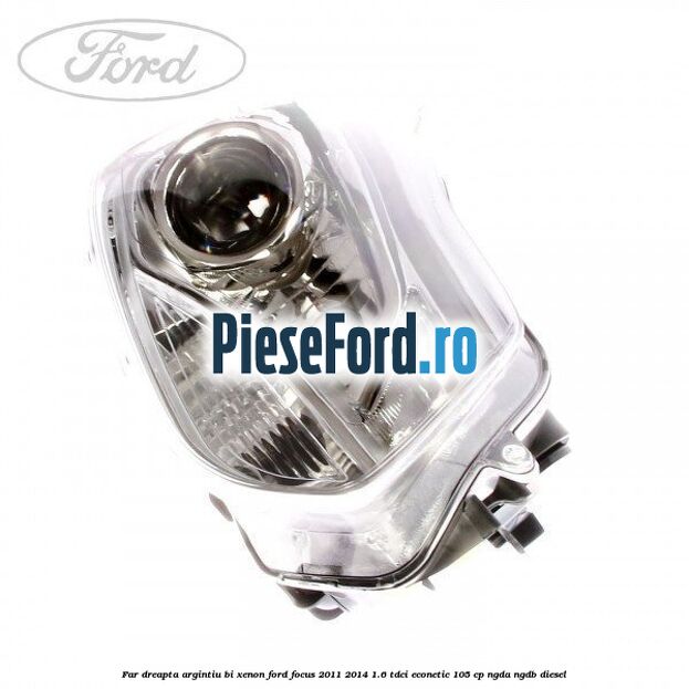 Far dreapta, argintiu bi xenon Ford Focus 2011-2014 1.6 TDCi ECOnetic 105 cp NGDA, NGDB diesel