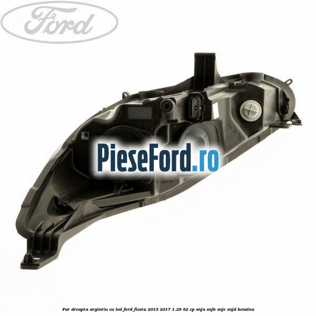 Far dreapta argintiu cu led Ford Fiesta 2013-2017 1.25 82 cp SNJA, SNJB, SNJC, SNJD benzina