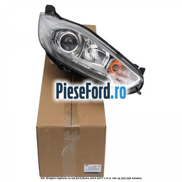 Far dreapta, argintiu cu led Ford Fiesta 2013-2017 1.6 ST 182 cp JTJA, JTJB benzina