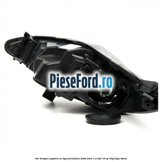 Far dreapta, argintiu cu lupa Ford Fiesta 2008-2012 1.6 TDCi 75 cp HHJF, UBJA diesel