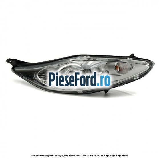 Far dreapta, argintiu cu lupa Ford Fiesta 2008-2012 1.6 TDCi 90 cp HHJC, HHJD, HHJE diesel