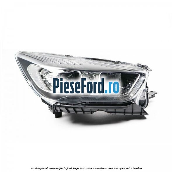 Far dreapta Bi-xenon argintiu Ford Kuga 2016-2018 2.0 EcoBoost 4x4 230 cp C20HDTX benzina