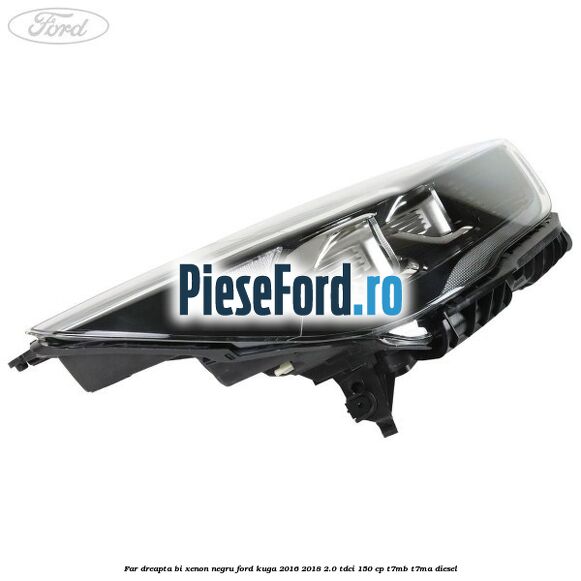 Far dreapta Bi-xenon negru Ford Kuga 2016-2018 2.0 TDCi 150 cp T7MB, T7MA diesel