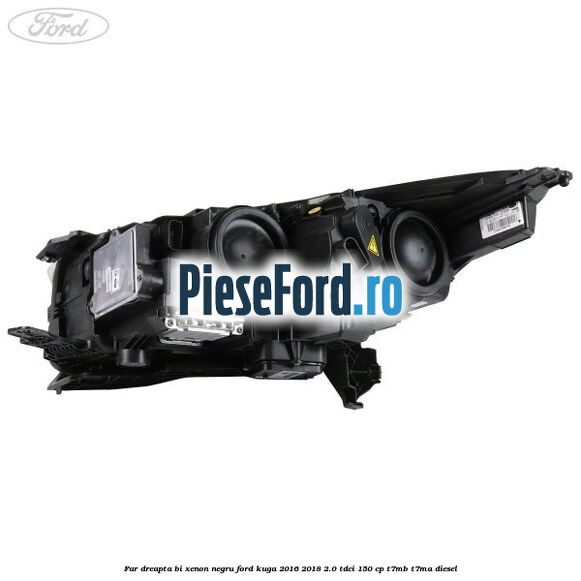 Far dreapta Bi-xenon negru Ford Kuga 2016-2018 2.0 TDCi 150 cp T7MB, T7MA diesel
