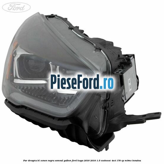 Far dreapta Bi-xenon negru semnal galben Ford Kuga 2016-2018 1.5 EcoBoost 4x4 176 cp M9ME benzina