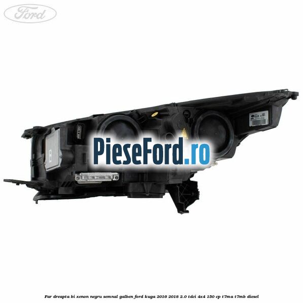 Far dreapta Bi-xenon negru semnal galben Ford Kuga 2016-2018 2.0 TDCi 4x4 150 cp T7MA, T7MB diesel