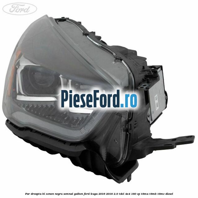 Far dreapta Bi-xenon negru semnal galben Ford Kuga 2016-2018 2.0 TDCi 4x4 180 cp T8MA, T8MB, T8MC diesel