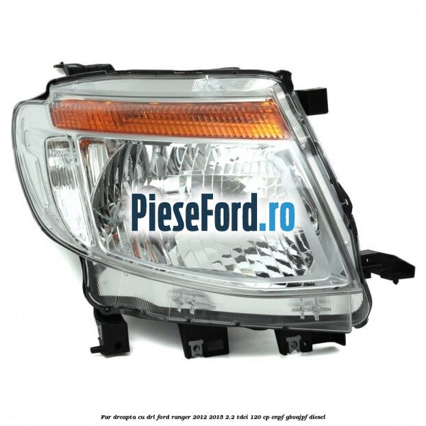 Far dreapta cu DRL Ford Ranger 2012-2015 2.2 TDCi 120 cp ENPF, GBVAJPF diesel