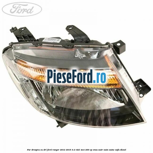 Far dreapta cu DRL Ford Ranger 2012-2015 3.2 TDCi 4x4 200 cp Far dreapta cu DRL Ford Ranger 2012-2015 3.2 TDCi 4x4 200 cp ENSA, SA2R, SA2S, SA2W, SAFA diesel