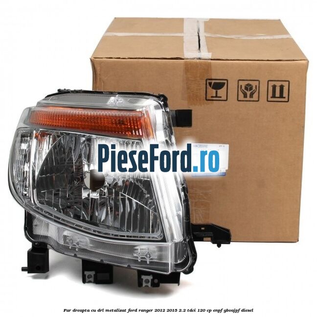 Far dreapta cu DRL metalizat Ford Ranger 2012-2015 2.2 TDCi 120 cp ENPF, GBVAJPF diesel