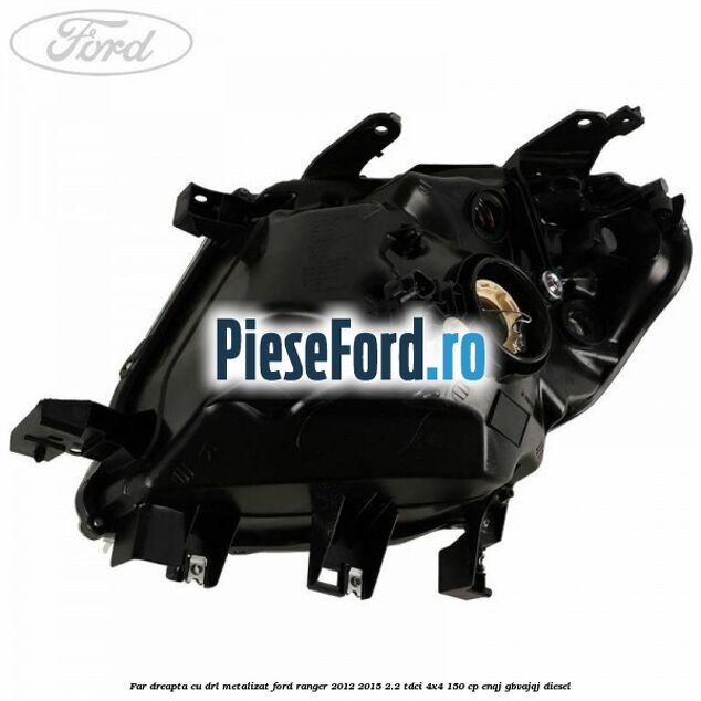 Far dreapta cu DRL metalizat Ford Ranger 2012-2015 2.2 TDCi 4x4 150 cp ENQJ, GBVAJQJ diesel