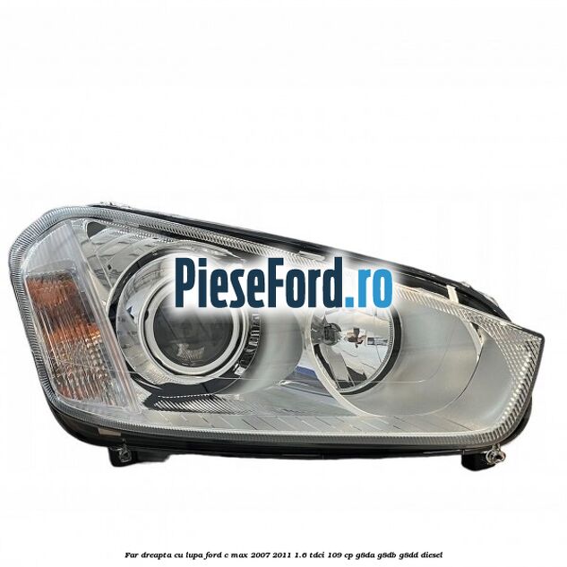 Far dreapta cu lupa Ford C-Max 2007-2011 1.6 TDCi 109 cp G8DA, G8DB, G8DD diesel