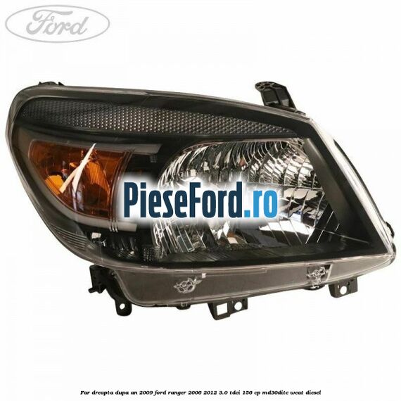 Far dreapta dupa an 2009 Ford Ranger 2006-2012 3.0 TDCi 156 cp MD30DITC, WEAT diesel