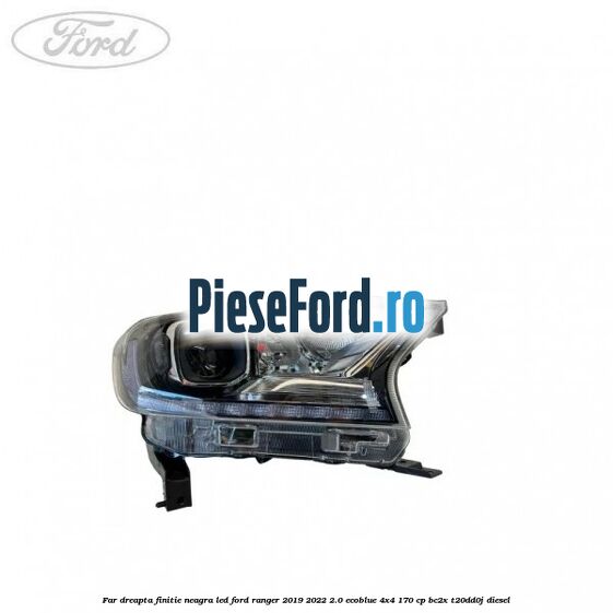 Far dreapta finitie neagra LED Ford Ranger 2019-2022 2.0 EcoBlue 4x4 170 cp BC2X, T20DD0J diesel