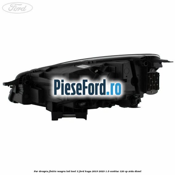 Far dreapta finitie neagra LED level 3 Ford Kuga 2019-2023 1.5 EcoBlue 120 cp ZTDA diesel