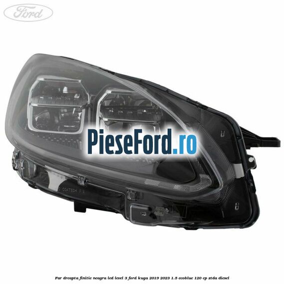 Far dreapta finitie neagra LED level 3 Ford Kuga 2019-2023 1.5 EcoBlue 120 cp ZTDA diesel