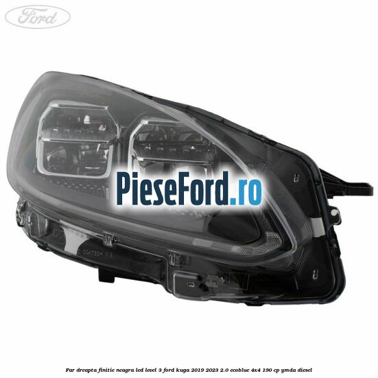 Far dreapta finitie neagra LED level 3 Ford Kuga 2019-2023 2.0 EcoBlue 4x4 190 cp YMDA diesel