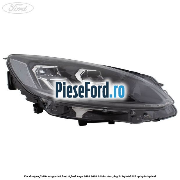 Far dreapta finitie neagra LED level 3 Ford Kuga 2019-2023 2.5 Duratec Plug-in-Hybrid 225 cp BGDA hybrid
