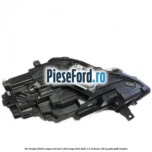 Far dreapta finitie neagra LED level 4 Ford Kuga 2019-2023 1.5 EcoBoost 150 cp YZDA, YZDB benzina