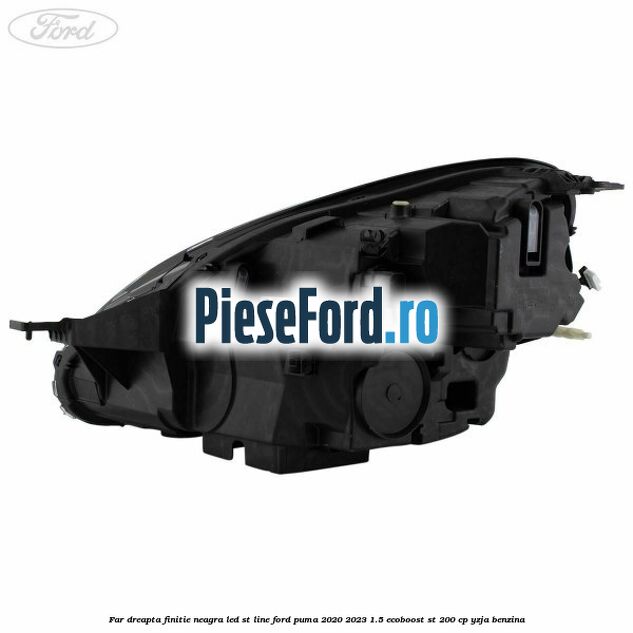 Far dreapta finitie neagra LED ST line Ford Puma 2020-2023 1.5 EcoBoost ST 200 cp YZJA benzina