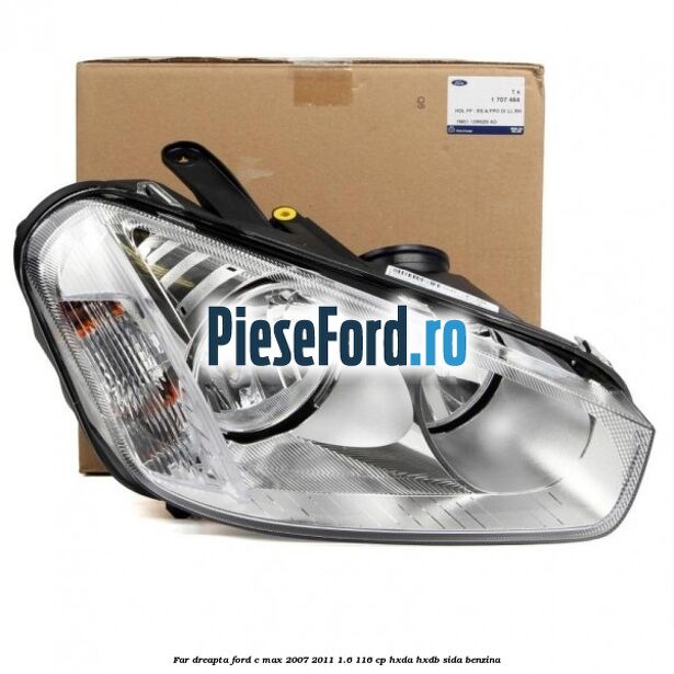 Far dreapta Ford C-Max 2007-2011 1.6 116 cp HXDA, HXDB, SIDA benzina