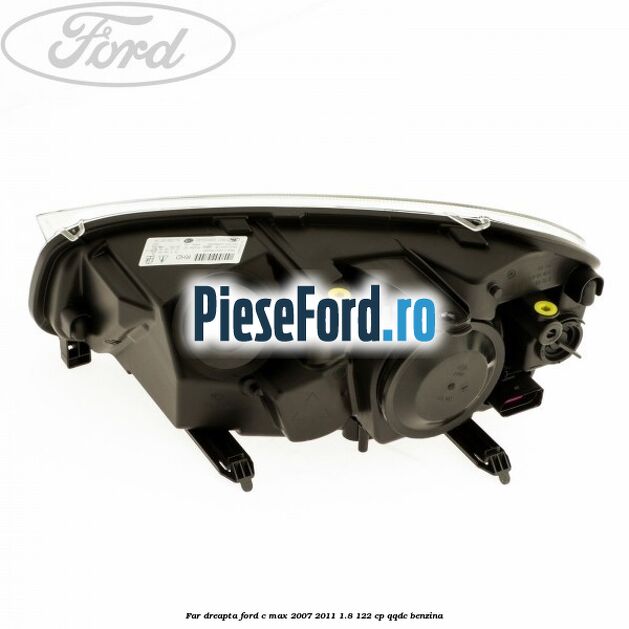 Far dreapta Ford C-Max 2007-2011 1.8 122 cp QQDC benzina