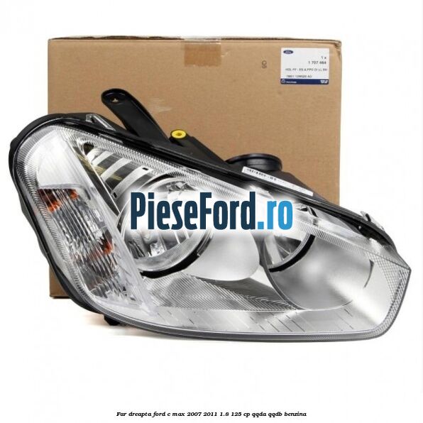 Far dreapta Ford C-Max 2007-2011 1.8 125 cp QQDA, QQDB benzina