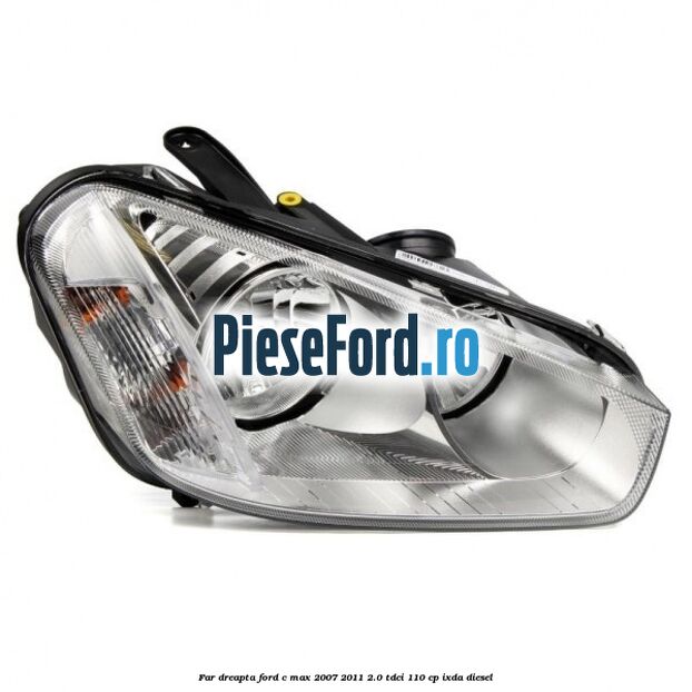 Far dreapta Ford C-Max 2007-2011 2.0 TDCi 110 cp Far dreapta Ford C-Max 2007-2011 2.0 TDCi 110 cp IXDA diesel