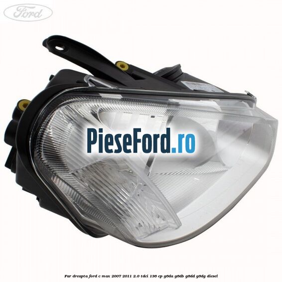 Far dreapta Ford C-Max 2007-2011 2.0 TDCi 136 cp G6DA, G6DB, G6DD, G6DG diesel