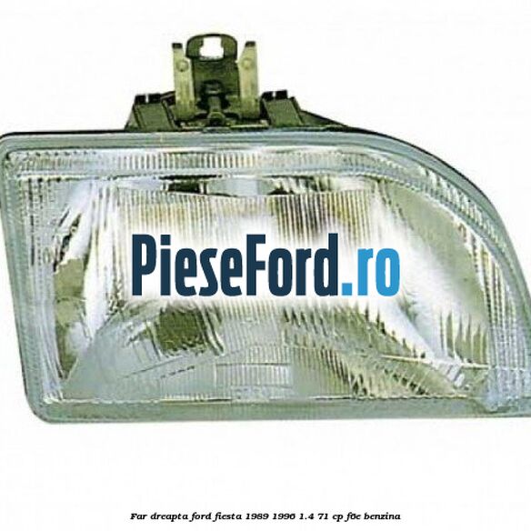 Far dreapta Ford Fiesta 1989-1996 1.4 71 cp Far dreapta Ford Fiesta 1989-1996 1.4 71 cp F6E benzina