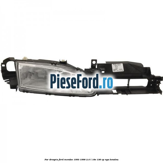 Far dreapta Ford Mondeo 1993-1996 2.0 i 16V 136 cp NGA benzina