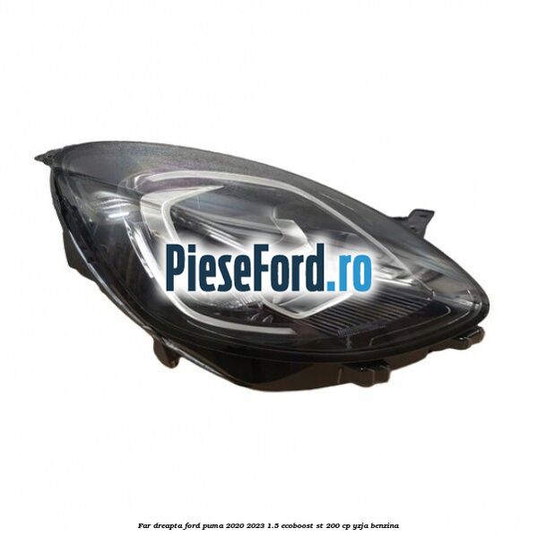Far dreapta Ford Puma 2020-2023 1.5 EcoBoost ST 200 cp Far dreapta Ford Puma 2020-2023 1.5 EcoBoost ST 200 cp YZJA benzina