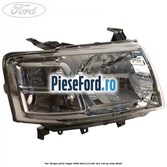 Far dreapta Ford Ranger 2006-2012 2.5 TDCi 4x4 143 cp WLAA diesel