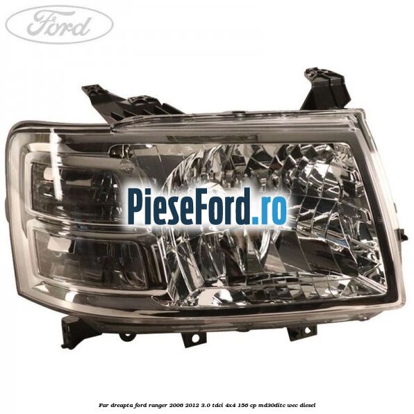 Far dreapta Ford Ranger 2006-2012 3.0 TDCi 4x4 156 cp MD30DITC, WEC diesel