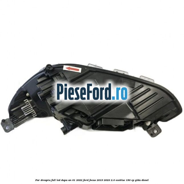 Far dreapta full LED dupa an 01/2022 Ford Focus 2019-2023 2.0 EcoBlue 150 cp YLDA diesel