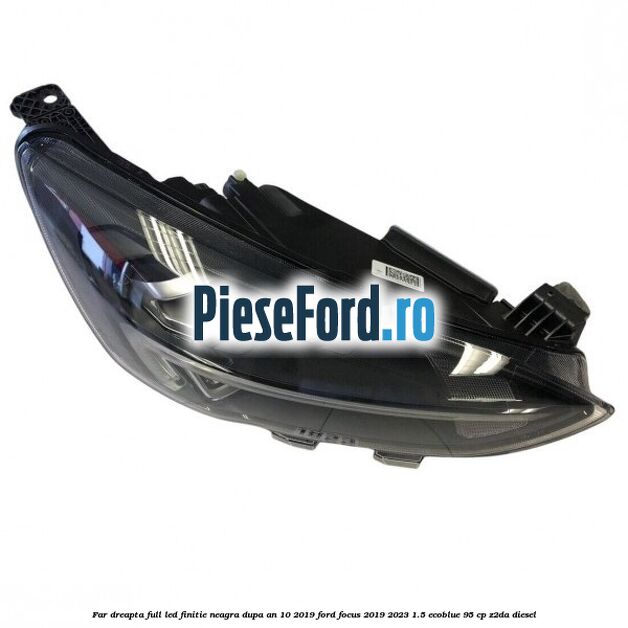 Far dreapta full LED finitie neagra dupa an 10/2019 Ford Focus 2019-2023 1.5 EcoBlue 95 cp Far dreapta full LED finitie neagra dupa an 10/2019 Ford Focus 2019-2023 1.5 EcoBlue 95 cp Z2DA diesel