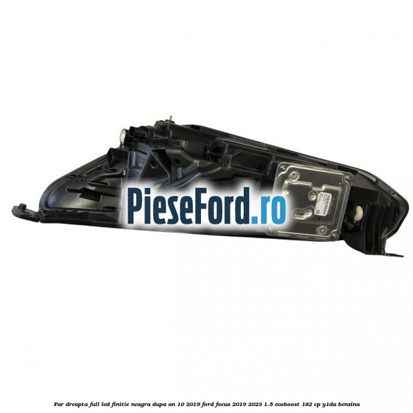 Far dreapta full LED finitie neagra dupa an 10/2019 Ford Focus 2019-2023 1.5 EcoBoost 182 cp Y1DA benzina