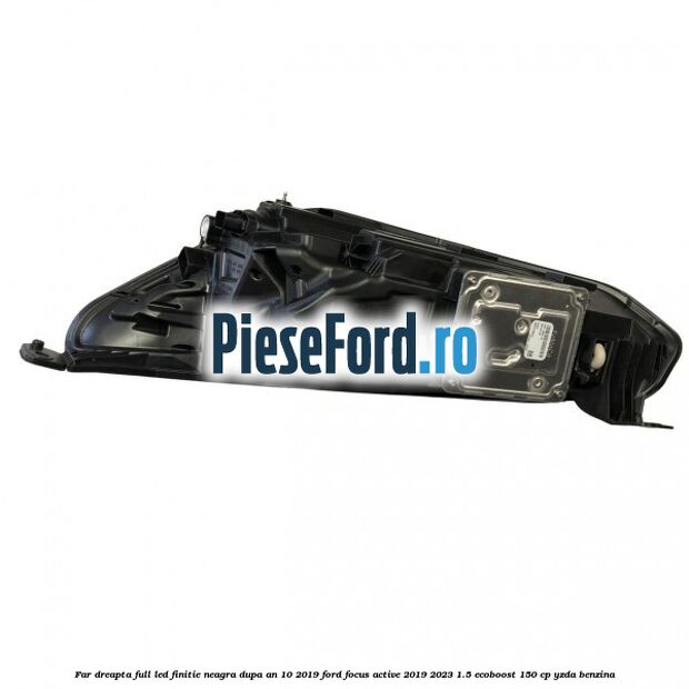 Far dreapta full LED finitie neagra dupa an 10/2019 Ford Focus Active 2019-2023 1.5 EcoBoost 150 cp YZDA benzina